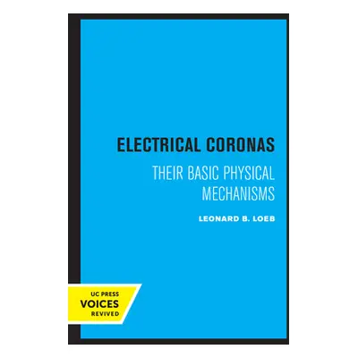 "Electrical Coronas: Their Basic Physical Mechanisms" - "" ("Loeb Leonard B.")