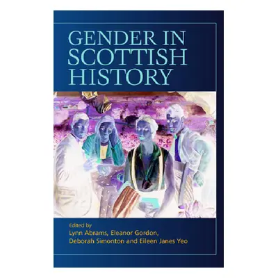 "Gender in Scottish History Since 1700" - "" ("Abrams Lynn")