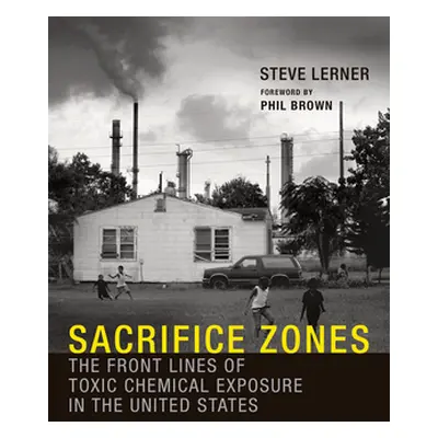 "Sacrifice Zones: The Front Lines of Toxic Chemical Exposure in the United States" - "" ("Lerner