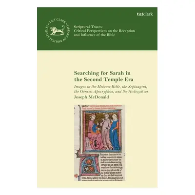 "Searching for Sarah in the Second Temple Era: Images in the Hebrew Bible, the Septuagint, the G