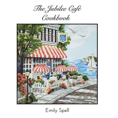 "The Jubilee Cafe Cookbook" - "" ("Spell Emily")