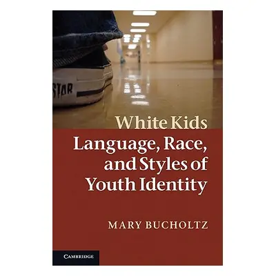 "White Kids: Language, Race, and Styles of Youth Identity" - "" ("Bucholtz Mary")