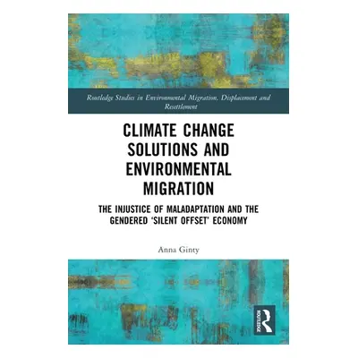 "Climate Change Solutions and Environmental Migration: The Injustice of Maladaptation and the Ge