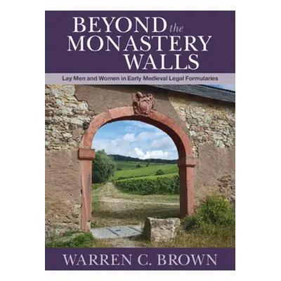 "Beyond the Monastery Walls: Lay Men and Women in Early Medieval Legal Formularies" - "" ("Brown