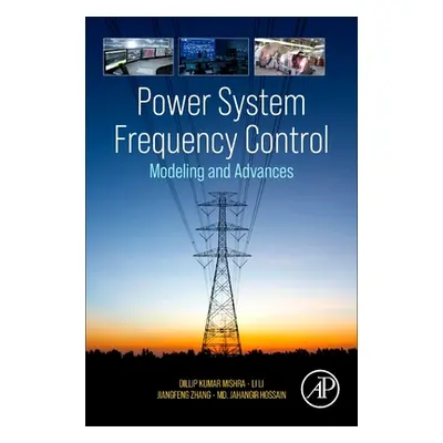 "Power System Frequency Control: Modeling and Advances" - "" ("Mishra Dillip Kumar")