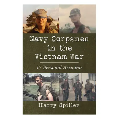 "Navy Corpsmen in the Vietnam War: 17 Personal Accounts" - "" ("Spiller Harry")