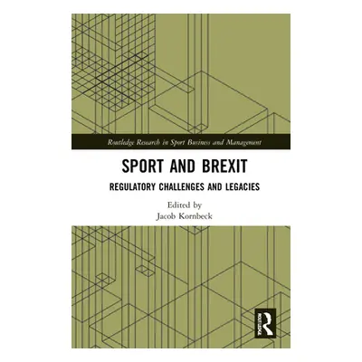 "Sport and Brexit: Regulatory Challenges and Legacies" - "" ("Kornbeck Jacob")