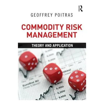 "Commodity Risk Management: Theory and Application" - "" ("Poitras Geoffrey")