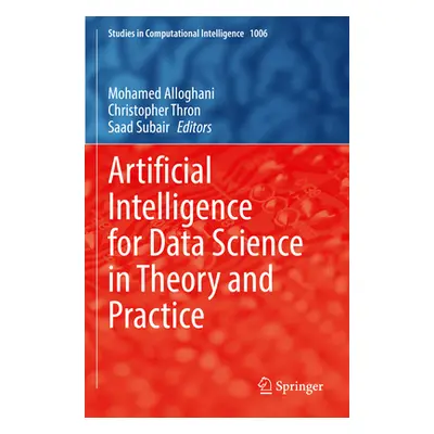 "Artificial Intelligence for Data Science in Theory and Practice" - "" ("Alloghani Mohamed")