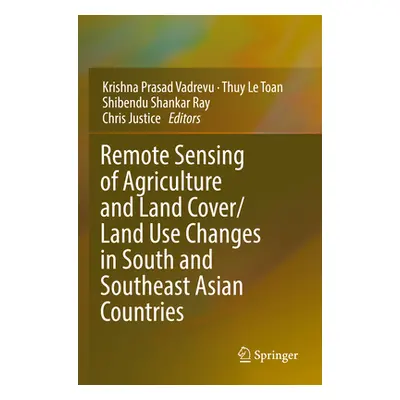 "Remote Sensing of Agriculture and Land Cover/Land Use Changes in South and Southeast Asian Coun