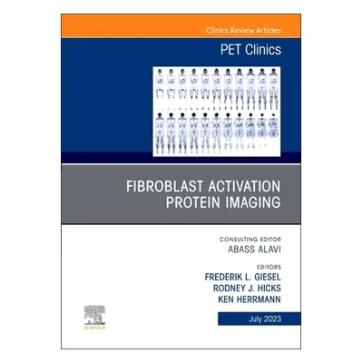 "Fibroblast Activation Protein Imaging, an Issue of Pet Clinics: Volume 18-3" - "" ("Giesel Fred