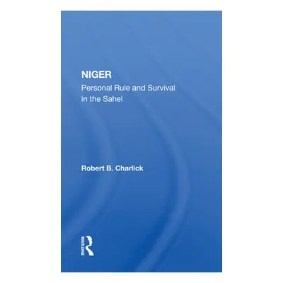 "Niger: Personal Rule and Survival in the Sahel" - "" ("Charlick Robert B.")