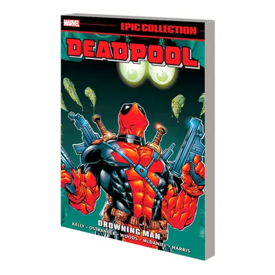 "Deadpool Epic Collection: Drowning Man" - "" ("Kelly Joe")