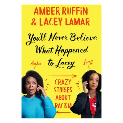 "You'll Never Believe What Happened to Lacey: Crazy Stories about Racism" - "" ("Ruffin Amber")