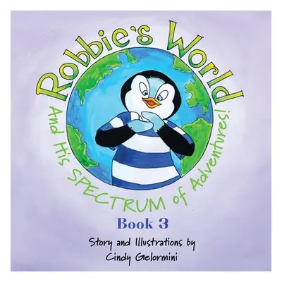 "Robbie's World and His SPECTRUM of Adventures! Book 3" - "" ("Gelormini Cindy")