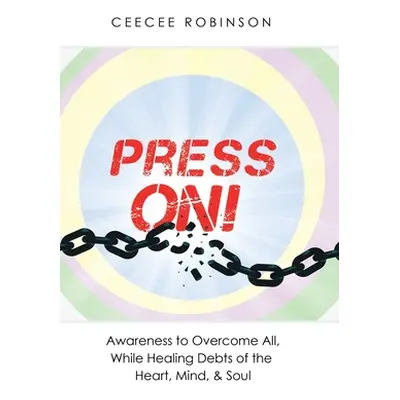 "Press On!: Awareness to Overcome All, While Healing Debts of the Heart, Mind, & Soul" - "" ("Ro