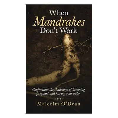 "When Mandrakes Don't Work: Confronting the Challenges of Becoming Pregnant and Having Your Baby