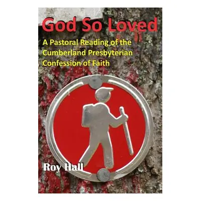 "God So Loved: A Pastoral Reading of the Cumberland Presbyterian Confession of Faith" - "" ("Gor