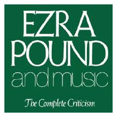 "Ezra Pound and Music: The Complete Criticism" - "" ("Pound Ezra")