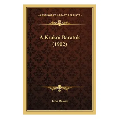 "A Krakoi Baratok (1902)" - "" ("Rakosi Jeno")