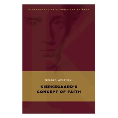 "Kierkegaard's Concept of Faith" - "" ("Westphal Merold")