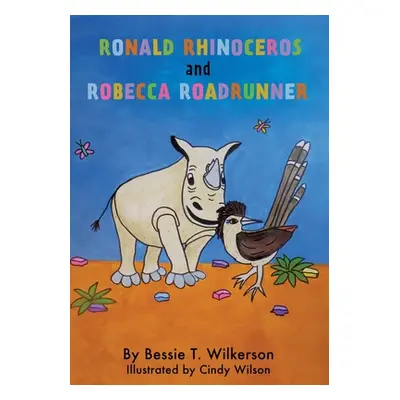 "Ronald Rhinoceros and Robecca Roadrunner" - "" ("Wilkerson Bessie T.")