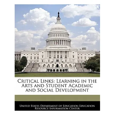 "Critical Links: Learning in the Arts and Student Academic and Social Development" - "" ("United