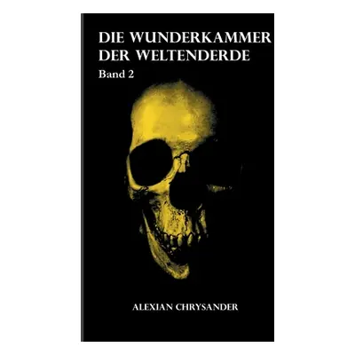 "Die Wunderkammer der Weltenerde 2" - "" ("Chrysander Alexian")