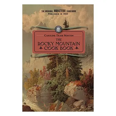 "Rocky Mountain Cook Book: For High Altitude Cooking" - "" ("Norton Caroline")