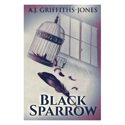 "Black Sparrow: Large Print Edition" - "" ("Griffiths-Jones A. J.")