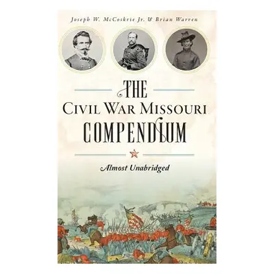 "The Civil War Missouri Compendium: Almost Unabridged" - "" ("Warren Brian")