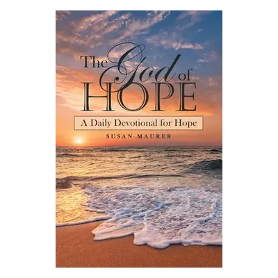 "The God of Hope: A Daily Devotional for Hope" - "" ("Maurer Susan")