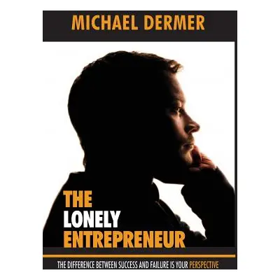 "The Lonely Entrepreneur: The Difference Between Success and Failure is Your Perspective" - "" (