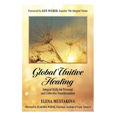 "Global Unitive Healing: Integral Skills for Personal and Collective Transformation" - "" ("Wilb