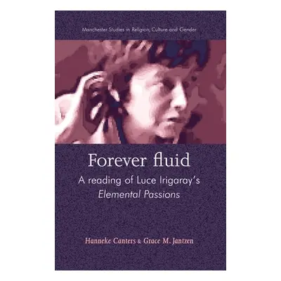 "Forever Fluid: A Reading of Luce Irigaray's Elemental Passions" - "" ("Canters Hanneke")