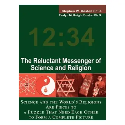 "The Reluctant Messenger of Science and Religion: Science and the World's Religions Are Pieces t