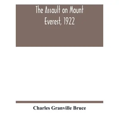 "The assault on Mount Everest, 1922" - "" ("Granville Bruce Charles")