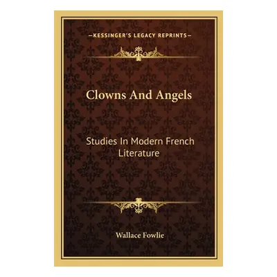 "Clowns and Angels: Studies in Modern French Literature" - "" ("Fowlie Wallace")