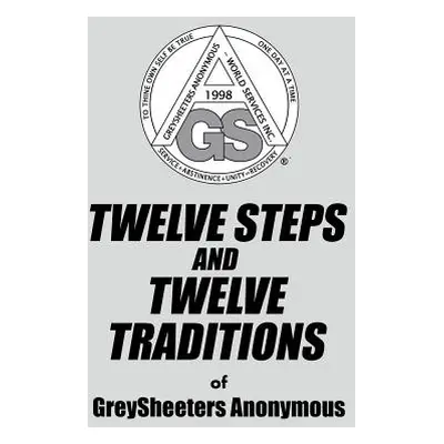 "TWELVE STEPS AND TWELVE TRADITIONS of GreySheeters Anonymous" - "" ("Greysheeters Anonymous")