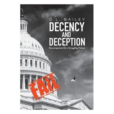 "Decency And Deception: Encouragement for a Struggling Nation" - "" ("Bailey D. L.")