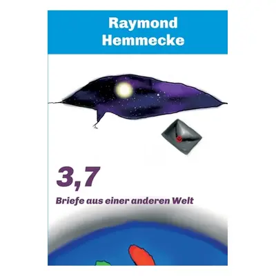 "3,7: Briefe aus einer anderen Welt" - "" ("Hemmecke Raymond")