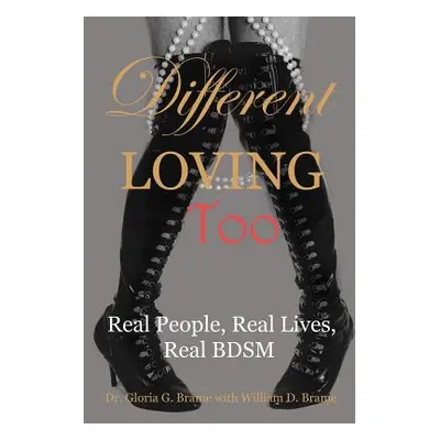 "Different Loving Too: Real People, Real Lives, Real BDSM" - "" ("Brame Gloria G.")