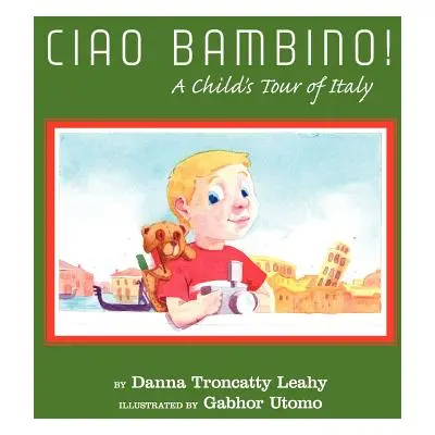 "Ciao Bambino!: A Child's Tour of Italy" - "" ("Leahy Danna Troncatty")