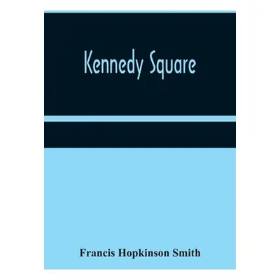 "Kennedy Square" - "" ("Hopkinson Smith Francis")