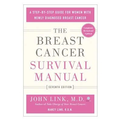 "The Breast Cancer Survival Manual, Seventh Edition: A Step-By-Step Guide for Women with Newly D