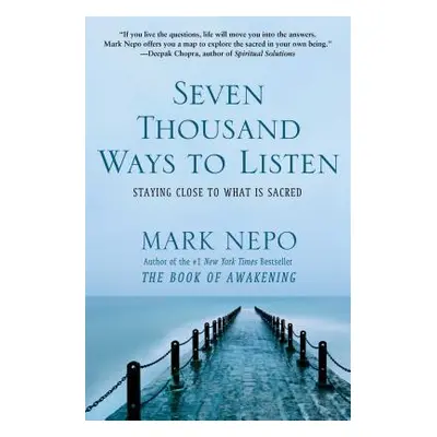 "Seven Thousand Ways to Listen: Staying Close to What Is Sacred" - "" ("Nepo Mark")