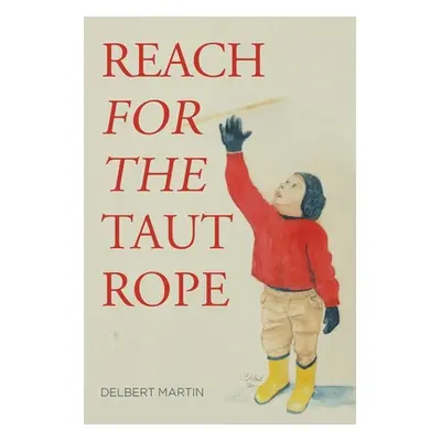 "Reach for the Taut Rope" - "" ("Martin Delbert")