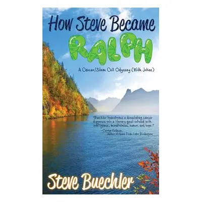 "How Steve Became Ralph: A Cancer/Stem Cell Odyssey (With Jokes)" - "" ("Buechler Steve")