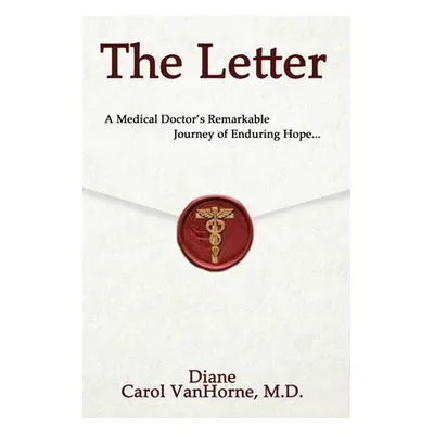 "The Letter.: A Medical Doctor's Remarkable Journey of Enduring Hope..." - "" ("Vanhorne Diane")