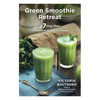 "Green Smoothie Retreat: A 7-Day Plan to Detox and Revitalize at Home" - "" ("Boutenko Victoria"